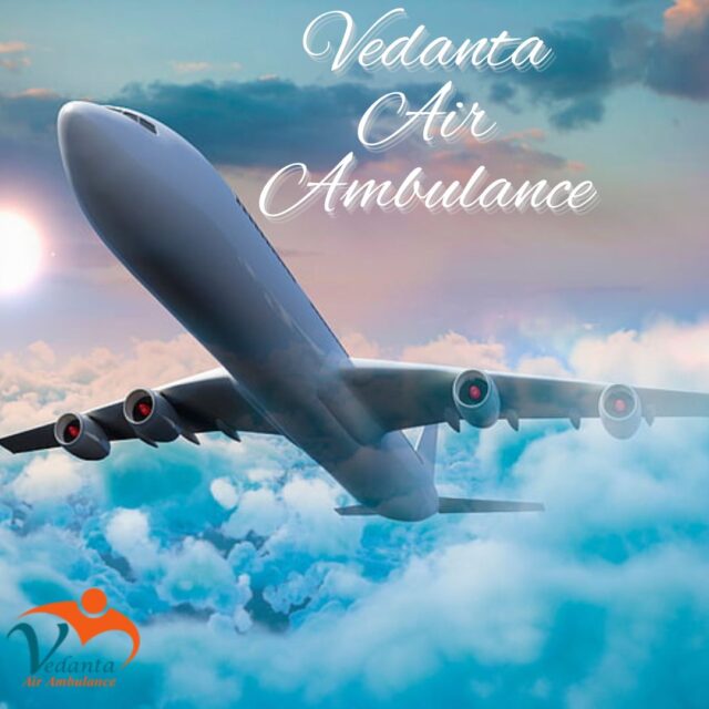 Select Vedanta Air Ambulance in Patna with Unparalleled Medical Assistance