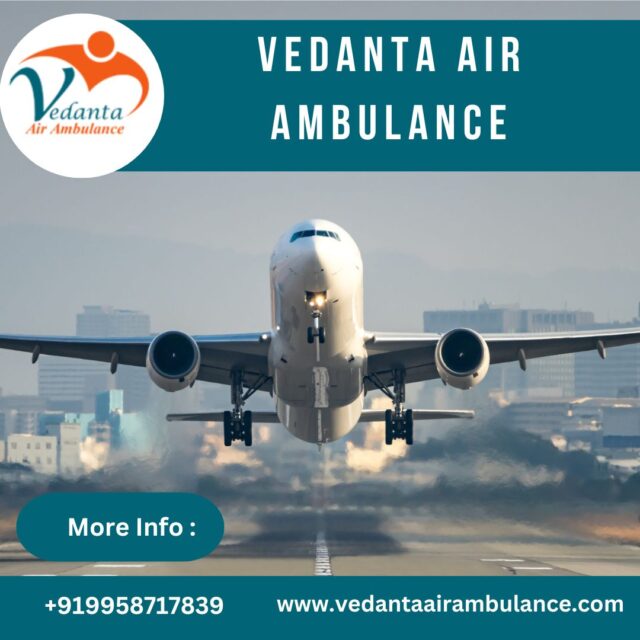 Vedanta Air Ambulance in Guwahati for Instant Patient Transportation